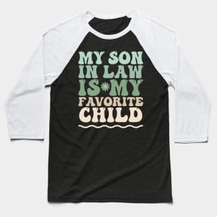 My son in law is my favorite child Baseball T-Shirt